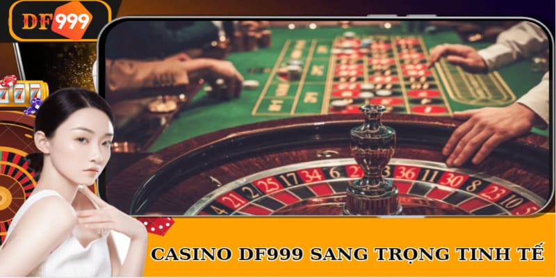 Casino DF999 sang trọng, tinh tế