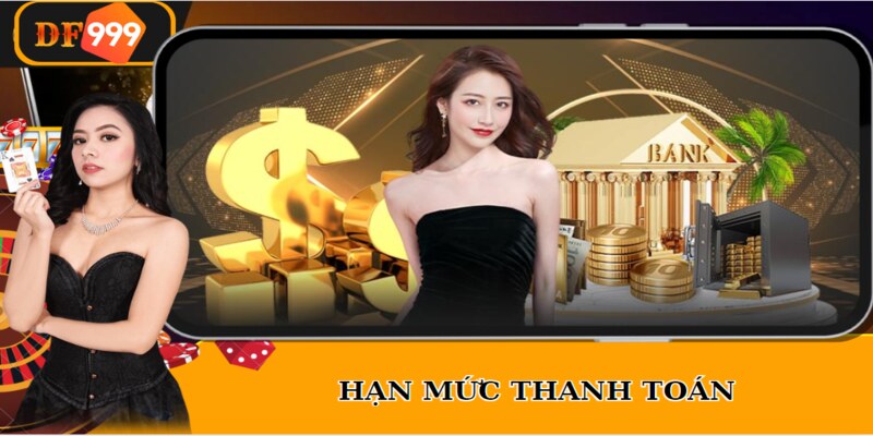 Hạn mức thanh toán tại DF999