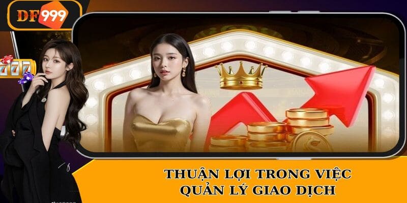 Thuận lợi hơn khi quản lý giao dịch