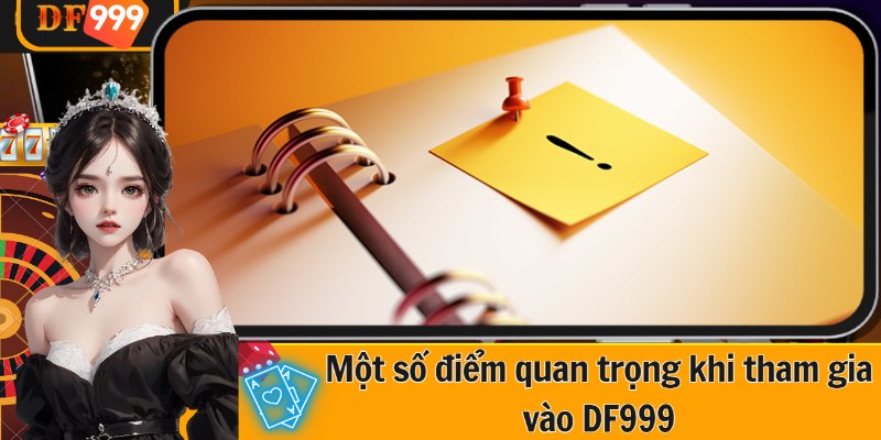 Một số điểm quan trọng khi tham gia vào DF999