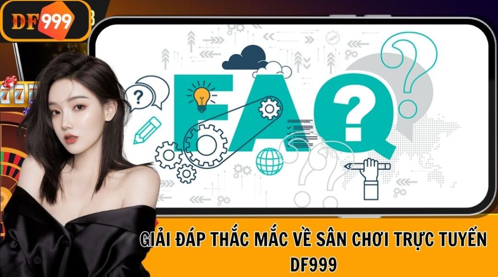 Giải đáp thắc mắc về sân chơi trực tuyến DF999