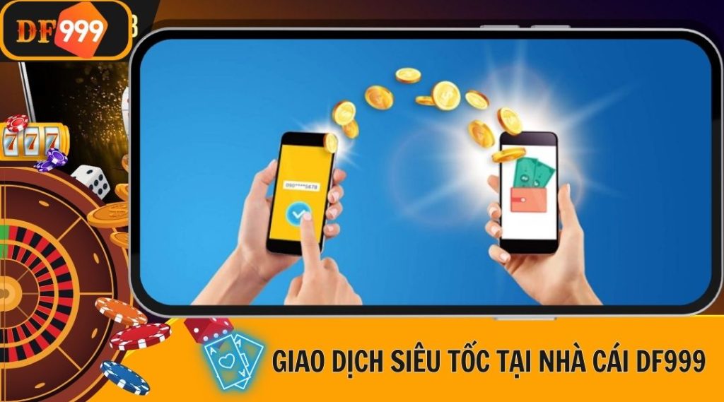 Giao dịch siêu tốc tại nhà cái DF999