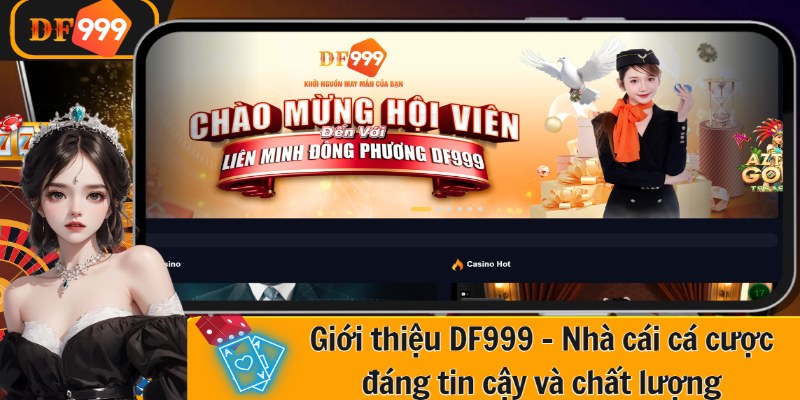 Giới thiệu DF999 - Nhà cái cá cược đáng tin cậy và chất lượng