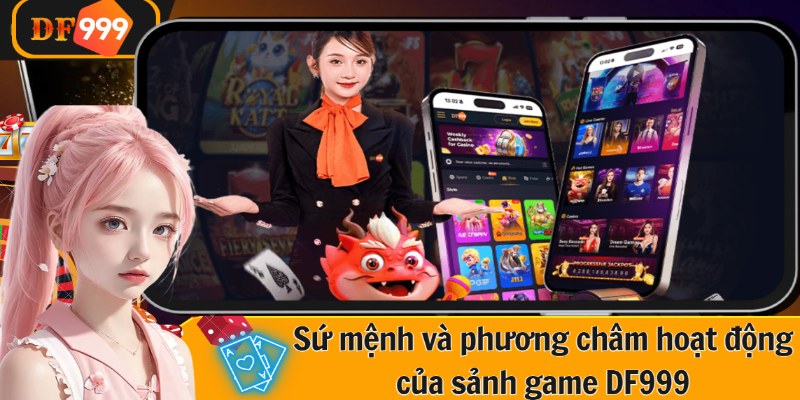 Sứ mệnh và phương châm hoạt động của sảnh game DF999