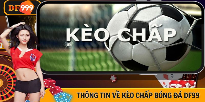 Tổng quát những kiến thức về kèo chấp bóng đại tại DF999