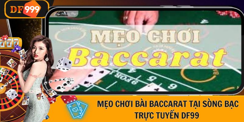 Mẹo Chơi Bài Baccarat Tại Sòng Bạc Trực Tuyến Tại DF999