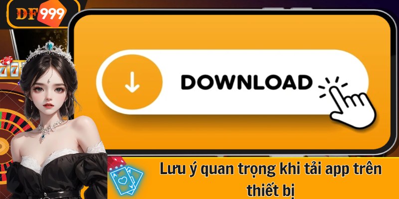 Lưu ý quan trọng khi tải app trên thiết bị