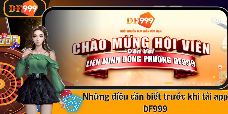 Những điều cần biết trước khi tải app DF999