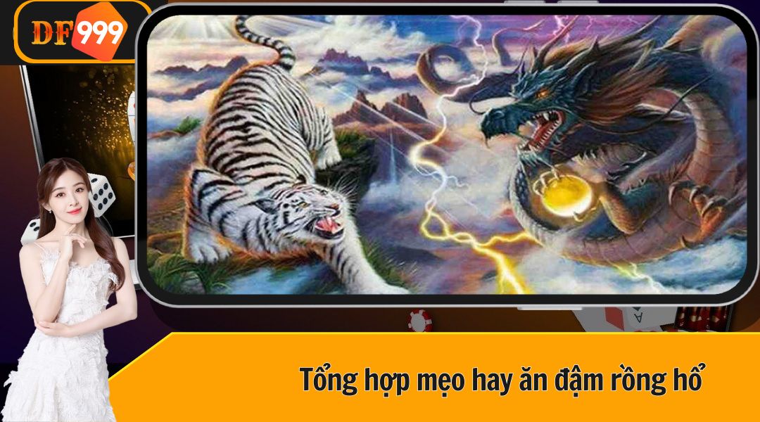 Tổng hợp mẹo hay ăn đậm khi chơi rồng hổ