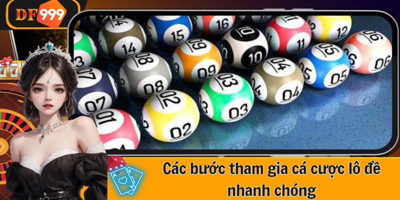 Các bước tham gia cá cược lô đề nhanh chóng